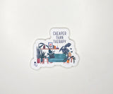 Cheaper Than Therapy Sticker