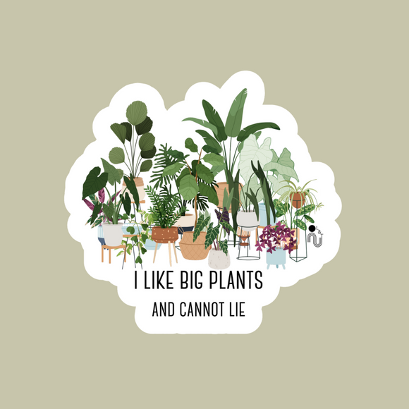 I Like Big Plants And Cannot Lie