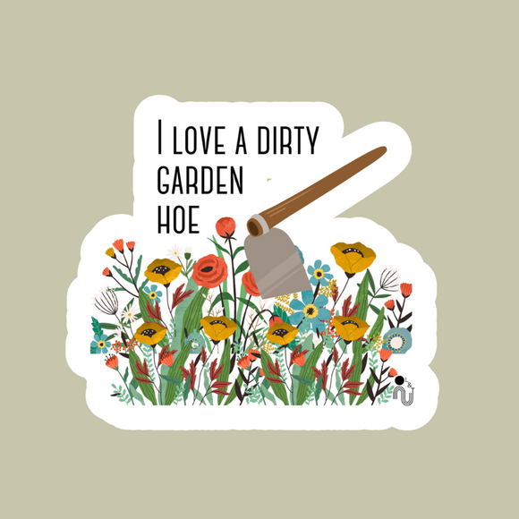 I Love a Dirty Garden Hoe