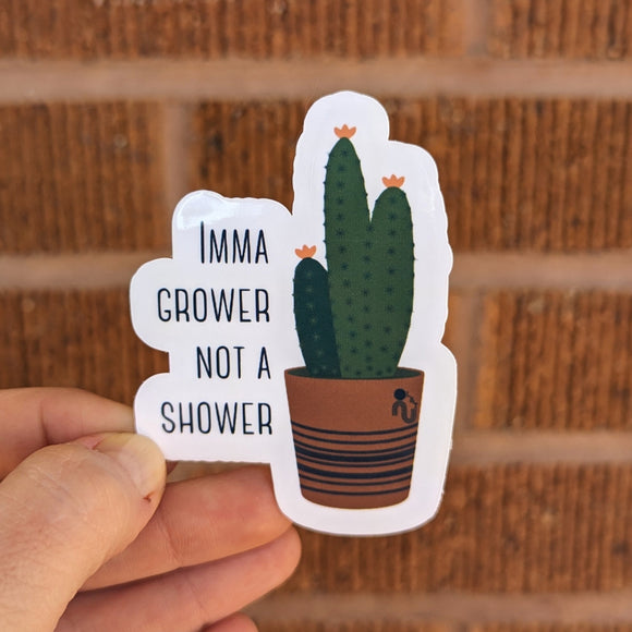 Imma Grower Not A Shower - Sticker