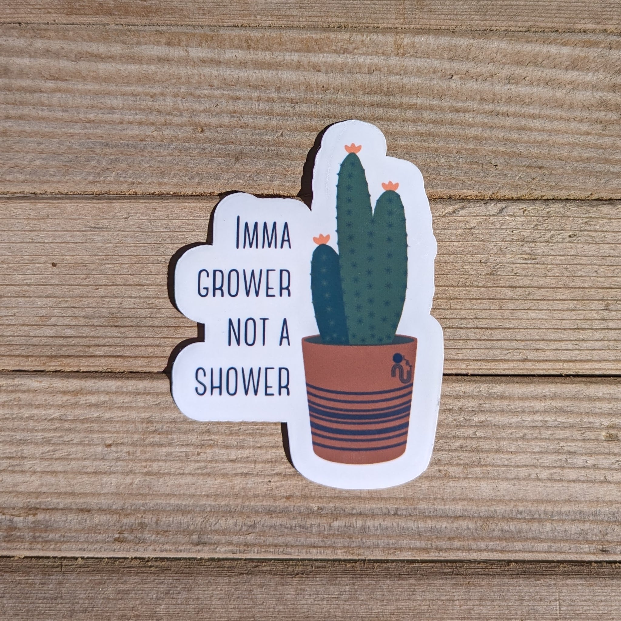 Imma Grower Not A Shower - Sticker – Laurel and Twine