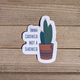 Imma Grower Not A Shower - Sticker