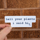Tell Your Plants I Said Hi - Sticker